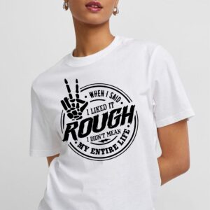 Funny When I Said I Liked Rough Unisex T Shirt, Novelty Gift Top