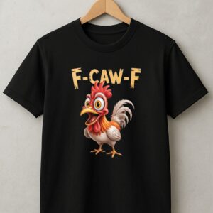 Funny Chicken Humor F-Caw-F T-Shirt, Rooster Meme T-Shirt, Sassy Bird Lover Shirt
