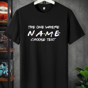 Custom Friends TV Show T-Shirt, Personalized Name & Text