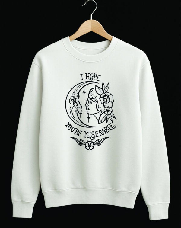 I Hope You're Miserable Moon Sweatshirt